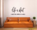 Life is Short and the World Is Wide Inspirational Quote Decal